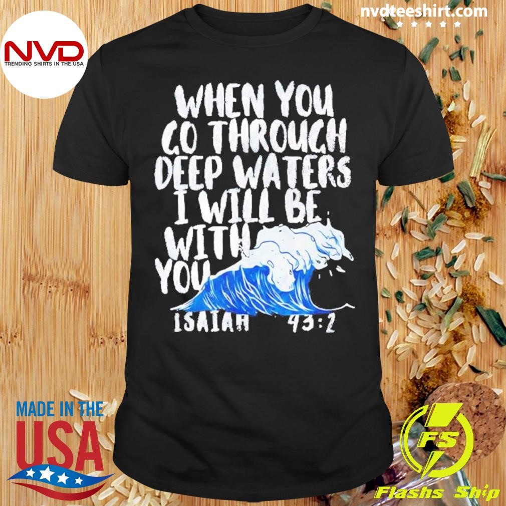 Blue Wave When You Go Through Deep Waters I Will Be With You Harris Shirt