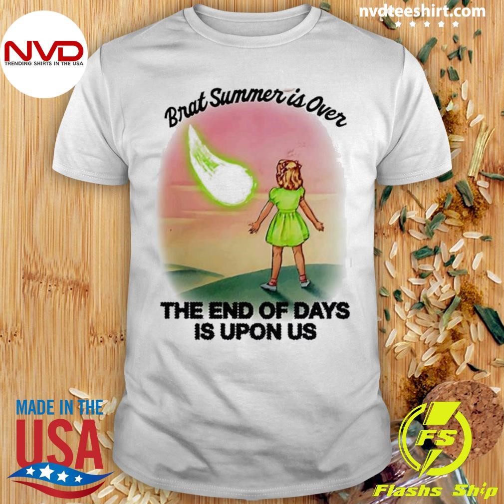 Brat Summer Is Over The End Of Days Is Upon US 2024 Shirt