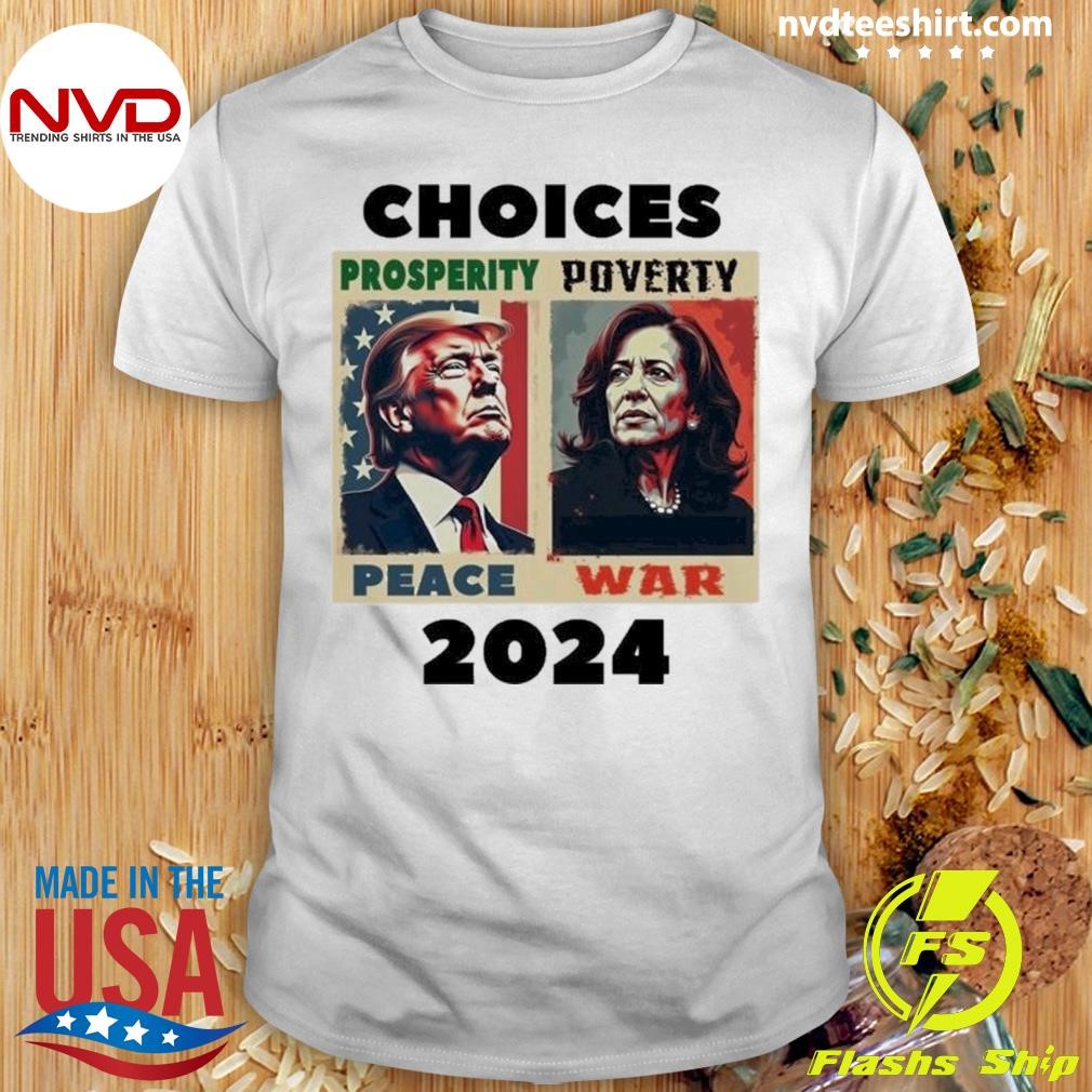 Choices Trump Vs Harris Peace Vs War 2024 Shirt