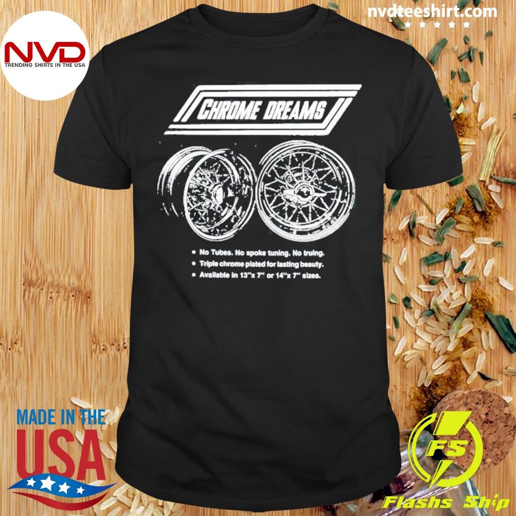 Chrome Dreams No Tubes No Spoke Turning No Truing 2024 Shirt