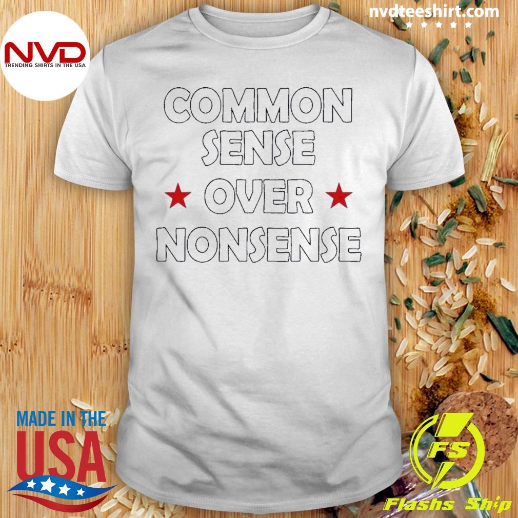 Common Sense Over Nonsense Shirt