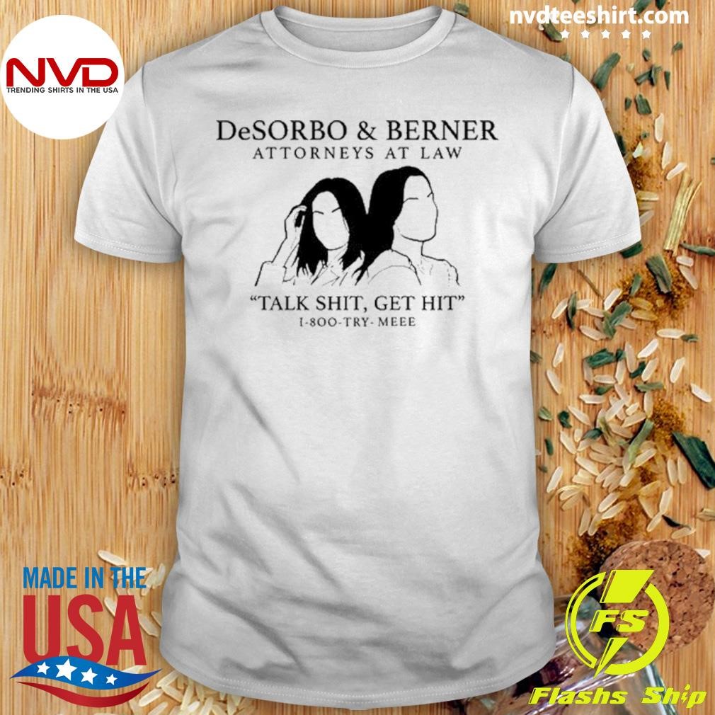 Desorbo & Berner Attorneys At Law Talk Shit Get Hit 1 800 Try Meee Shirt