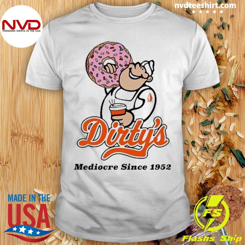 Dirty's Donuts Mediocre Since 1952 Shirt