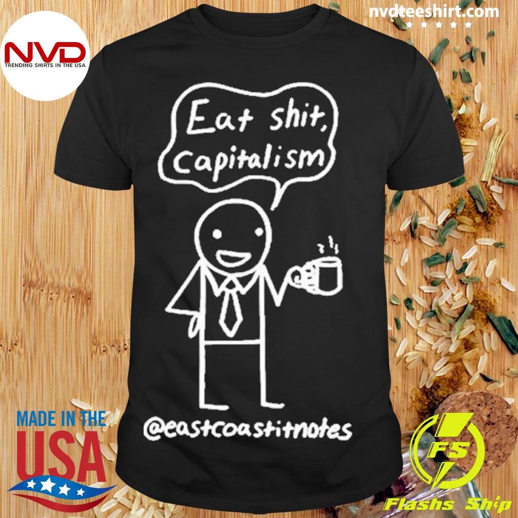 Eat Shit Capitalism – East Coast Notes It Shirt