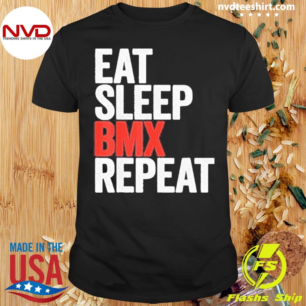 Eat Sleep Bmx Repeat Shirt