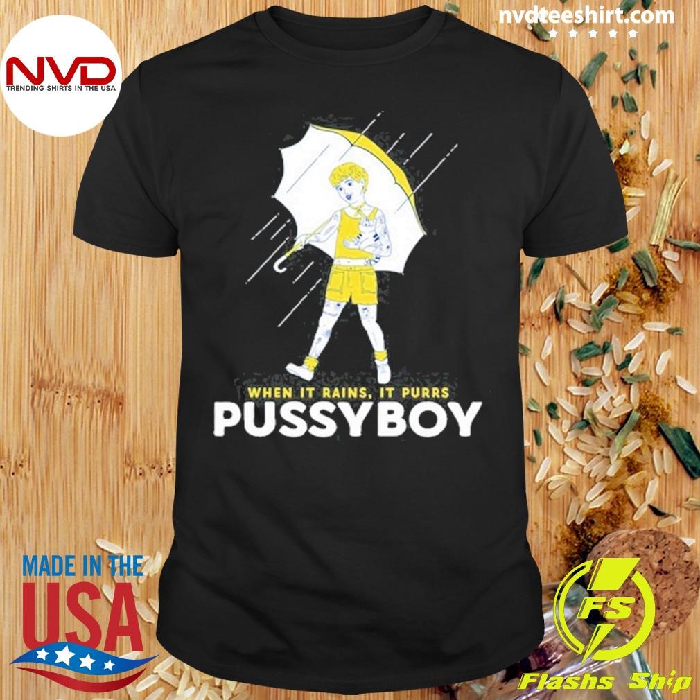 Ezra Michel When It Rains It Purrs Pussy Boy Tee Shirt