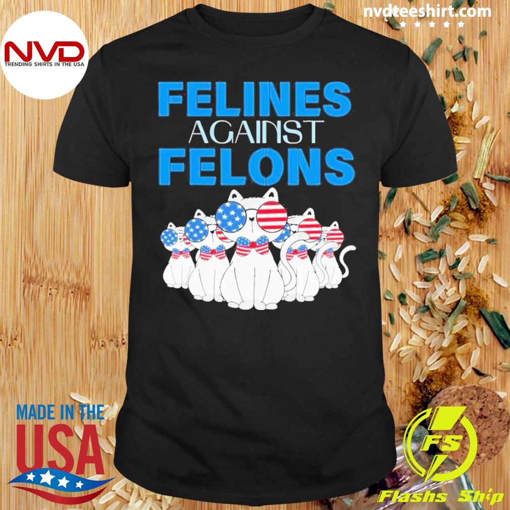 Felines Against Felons Donald Trump 2024 Cat Shirt