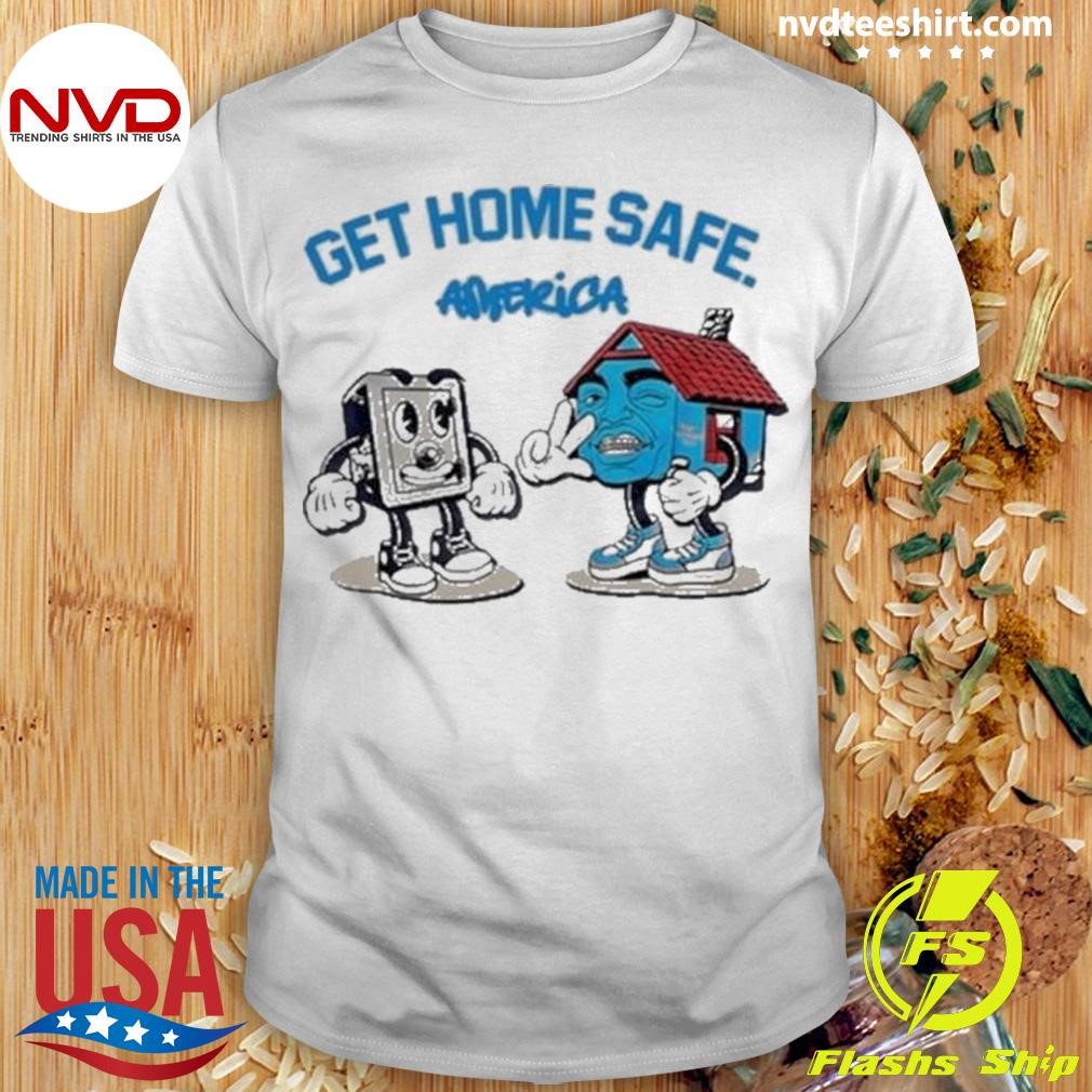 Get Home Safe America Shirt