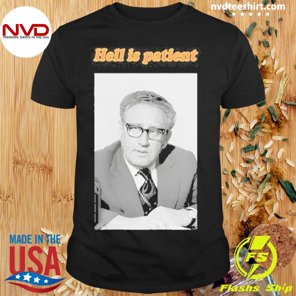 Hell Is Patient Kissinger Shirt