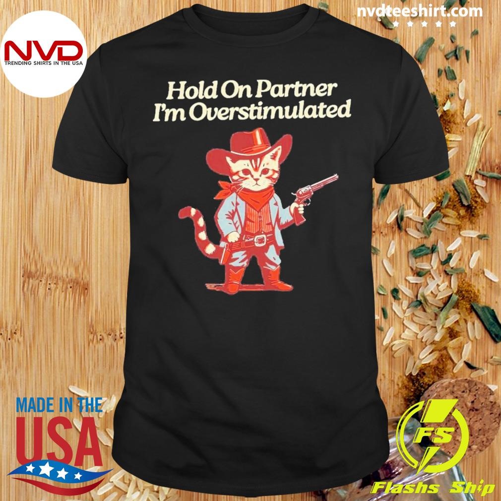 I'm Overstimulateds Western Cat Cowboy Hold On Partner Shirt