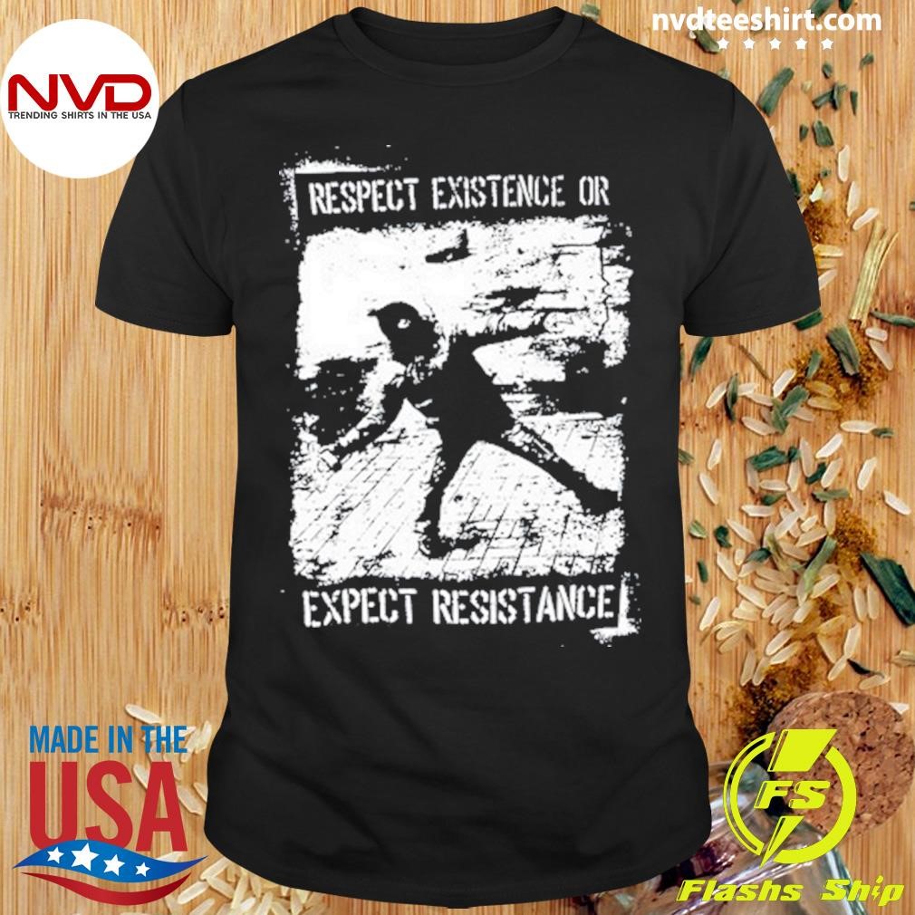 Indecline Respect Existence Or Expect Resistance Shirt