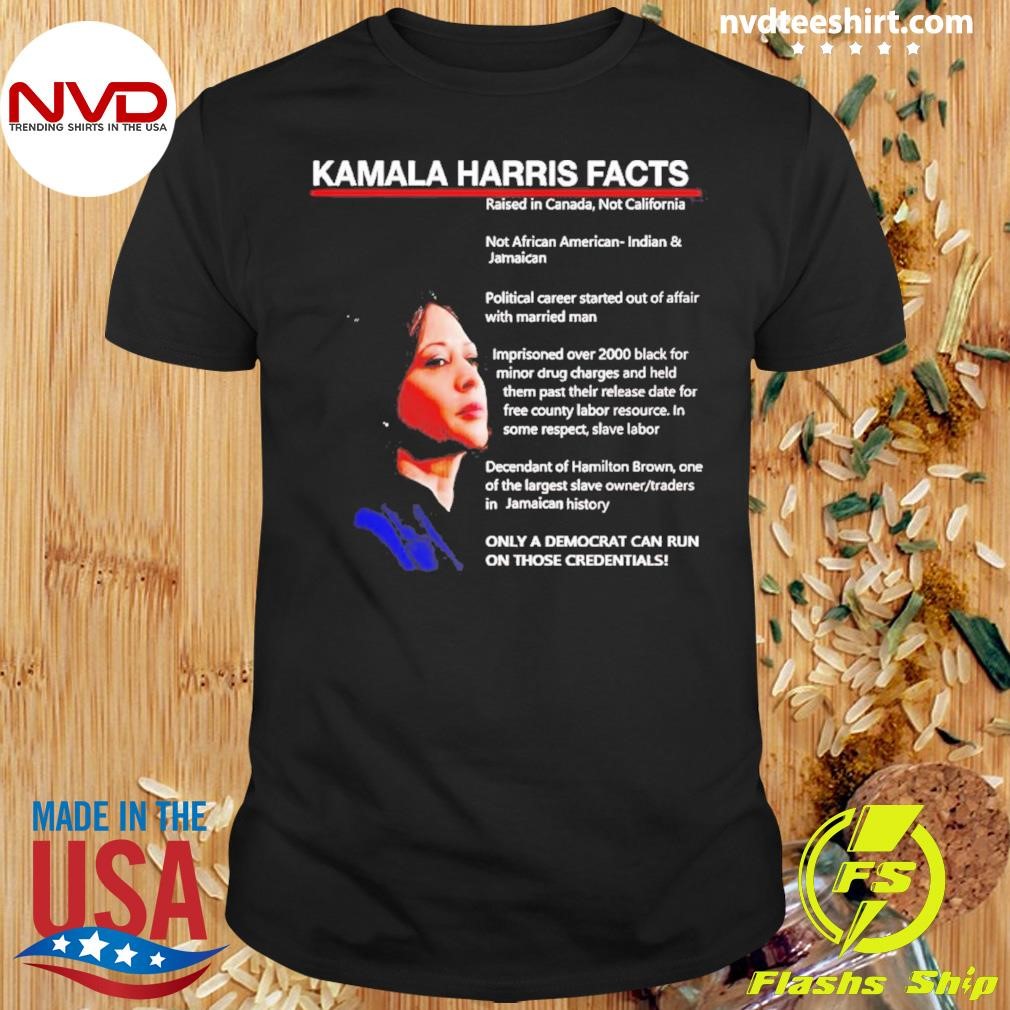 Kamala Harris Facts Only A Democrat Can Run On Those Credentials Shirt