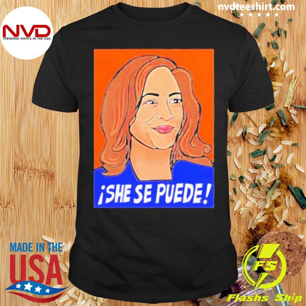 Kamala Harris She Se Puede 2024 Shirt