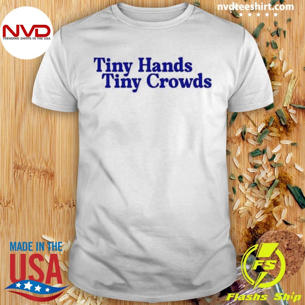 Kamala Harris Tiny Hands Tiny Crowds Shirt