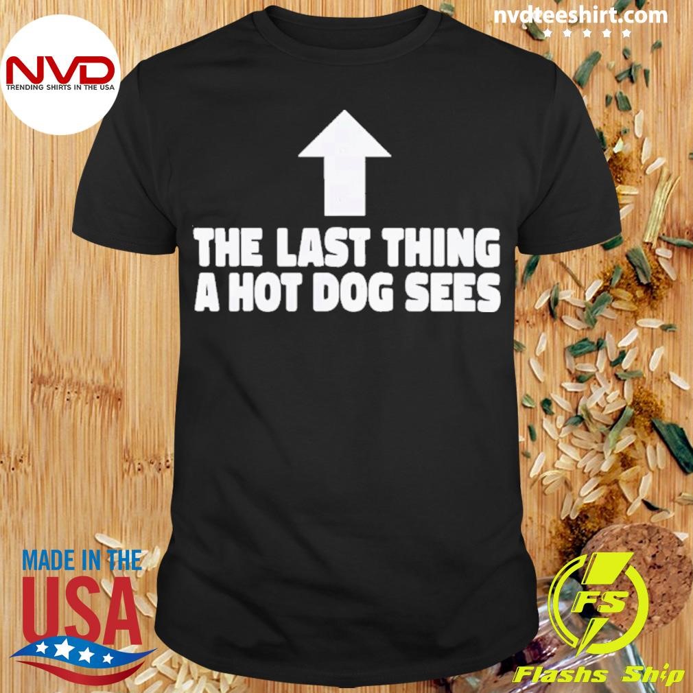 Last Thing A Hot Dog Sees Shirt