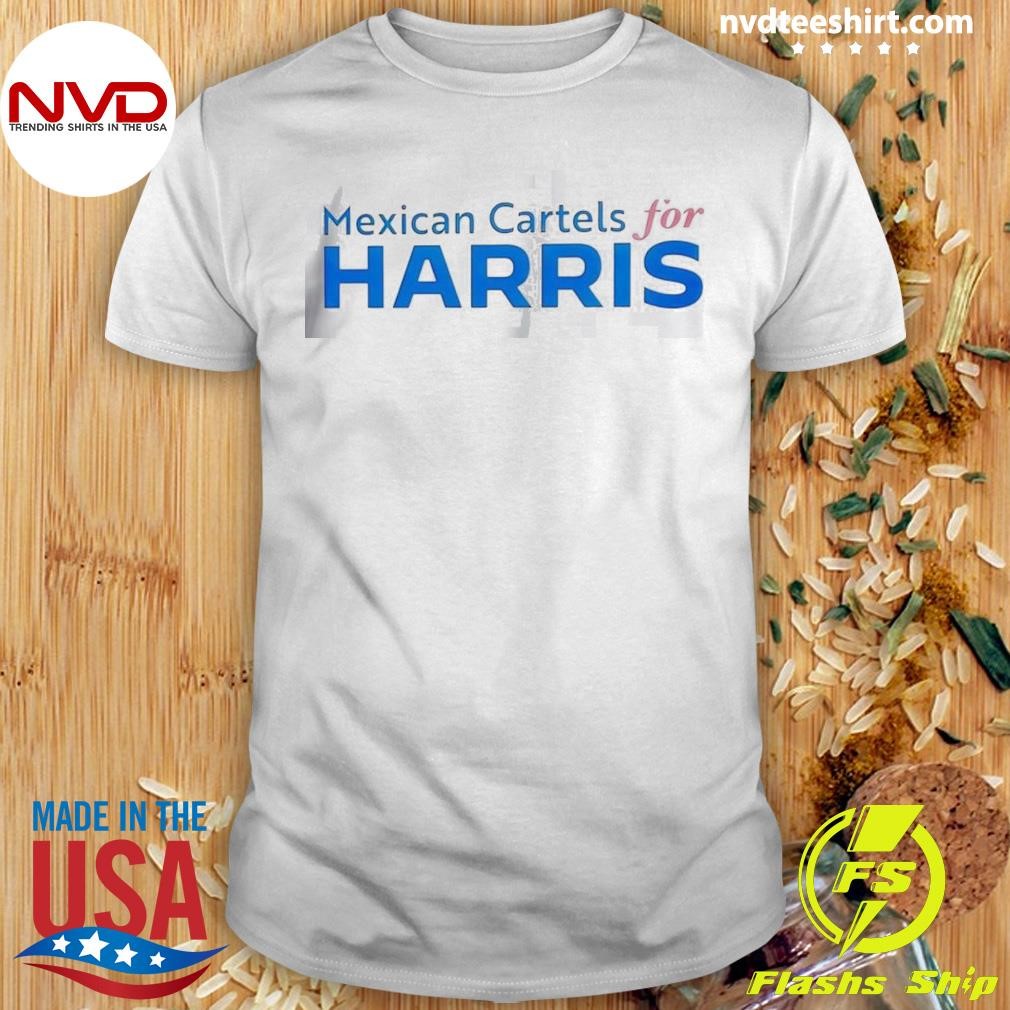 Mexican Cartels for Harris 2024 Shirt