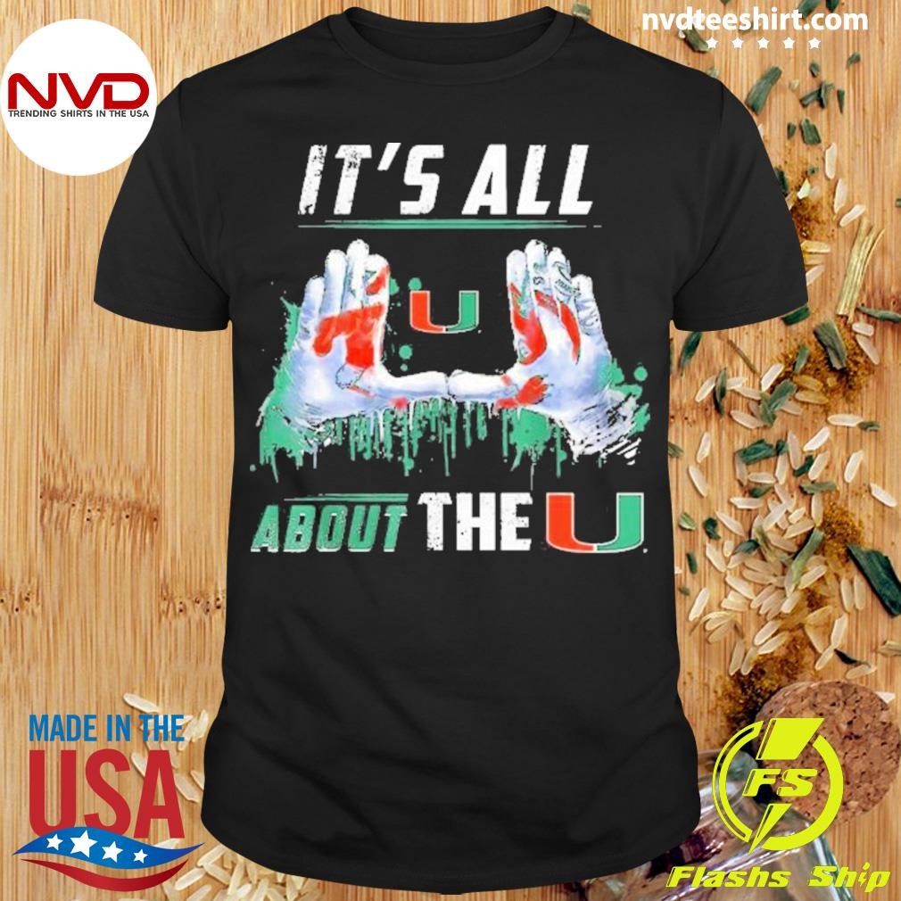 Miami Hurricanes It’S All About The U Shirt