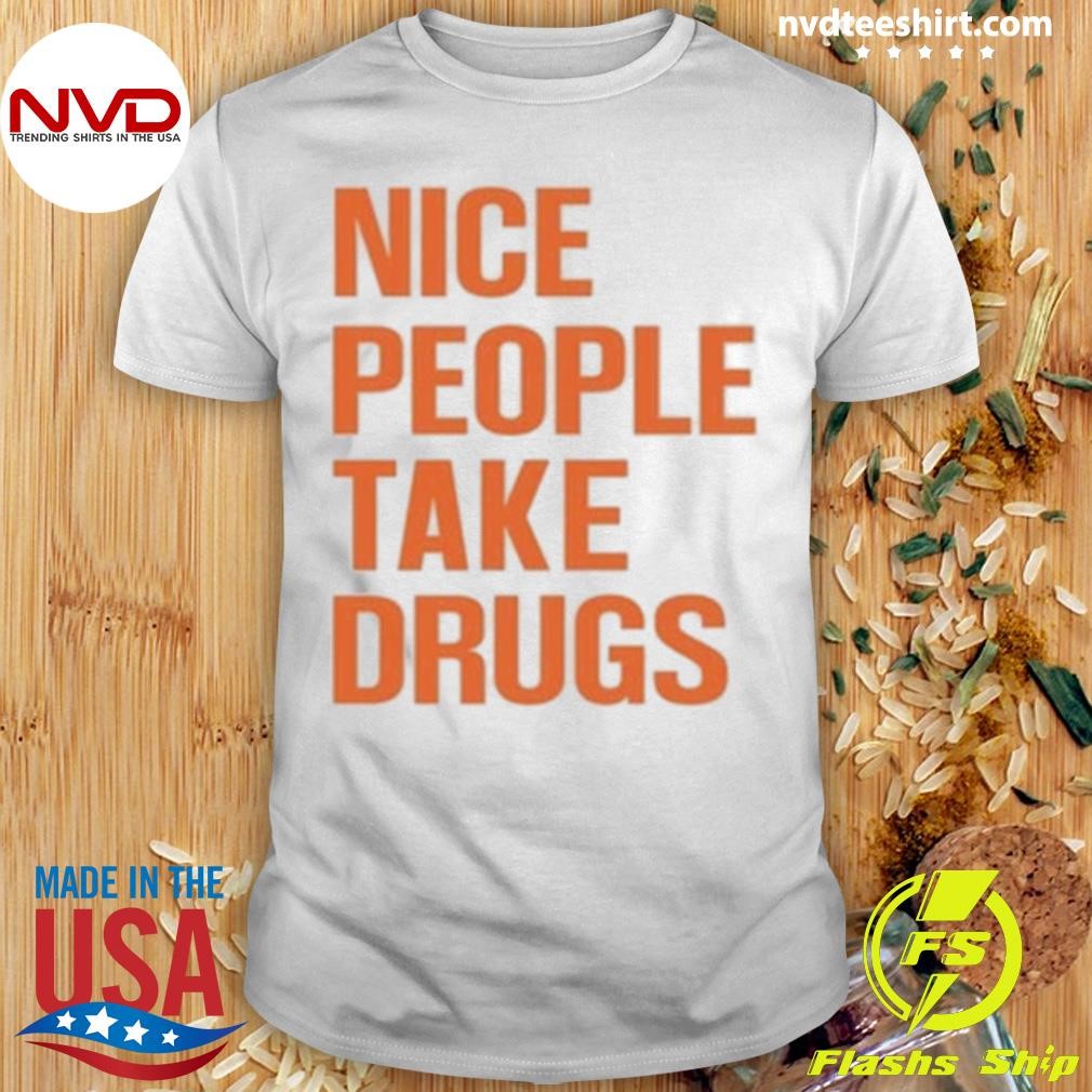 Nice People Take Drugs Tee Shirt