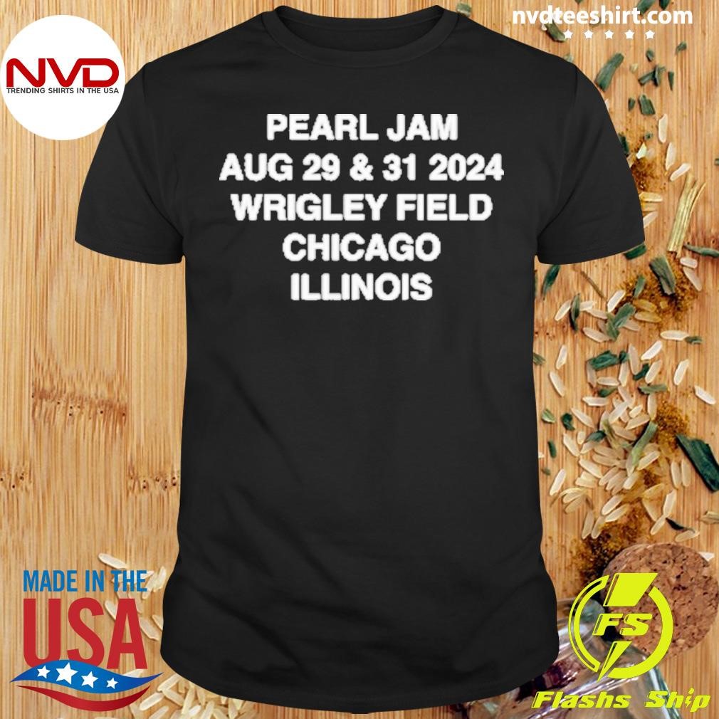 Pearl Jam August 29 And 31, 2024 Wrigley Field Chicago Illinois Shirt