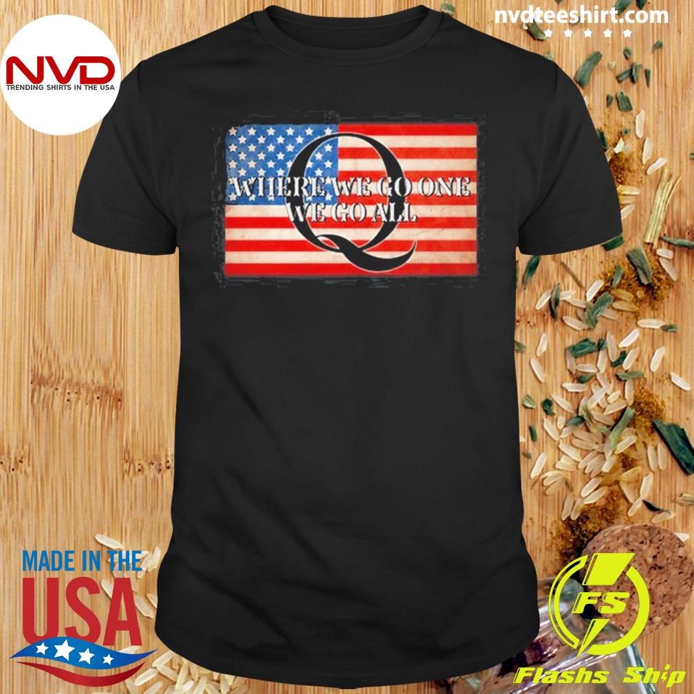 Q Where We Go One We Go All Usa Flag Shirt