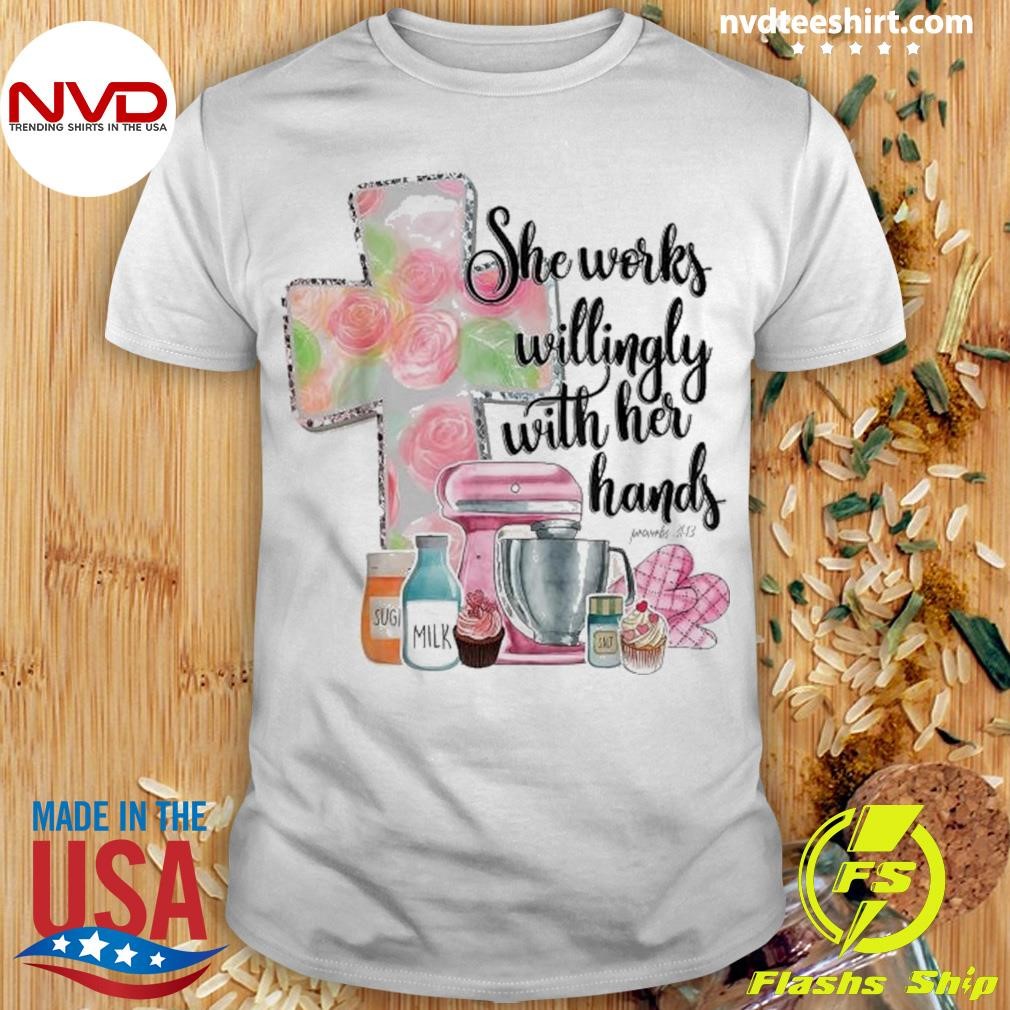 She Works Willingly With Her Hands Proverbs 31 Baker Shirt