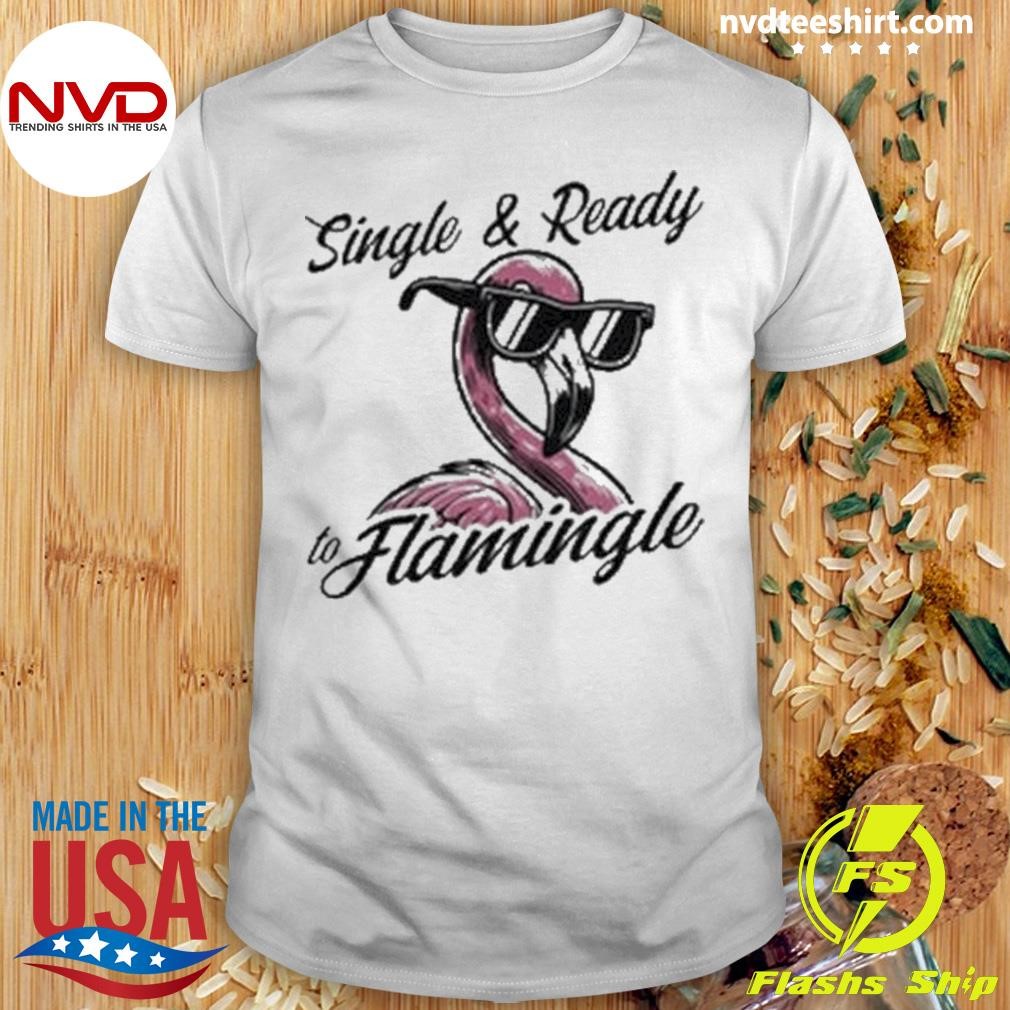 Single & Ready To Flamingle Shirt