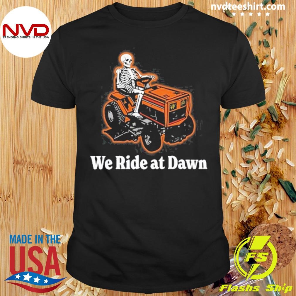 Skeleton We Ride At Dawn Shirt