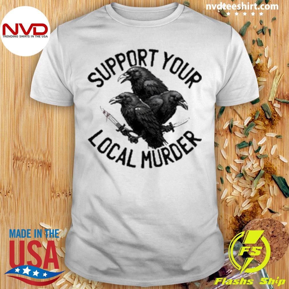 Support Your Local Murder Shirt