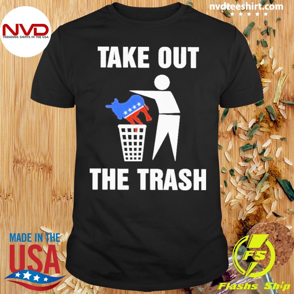 Take Out The Trash Democrat Shirt