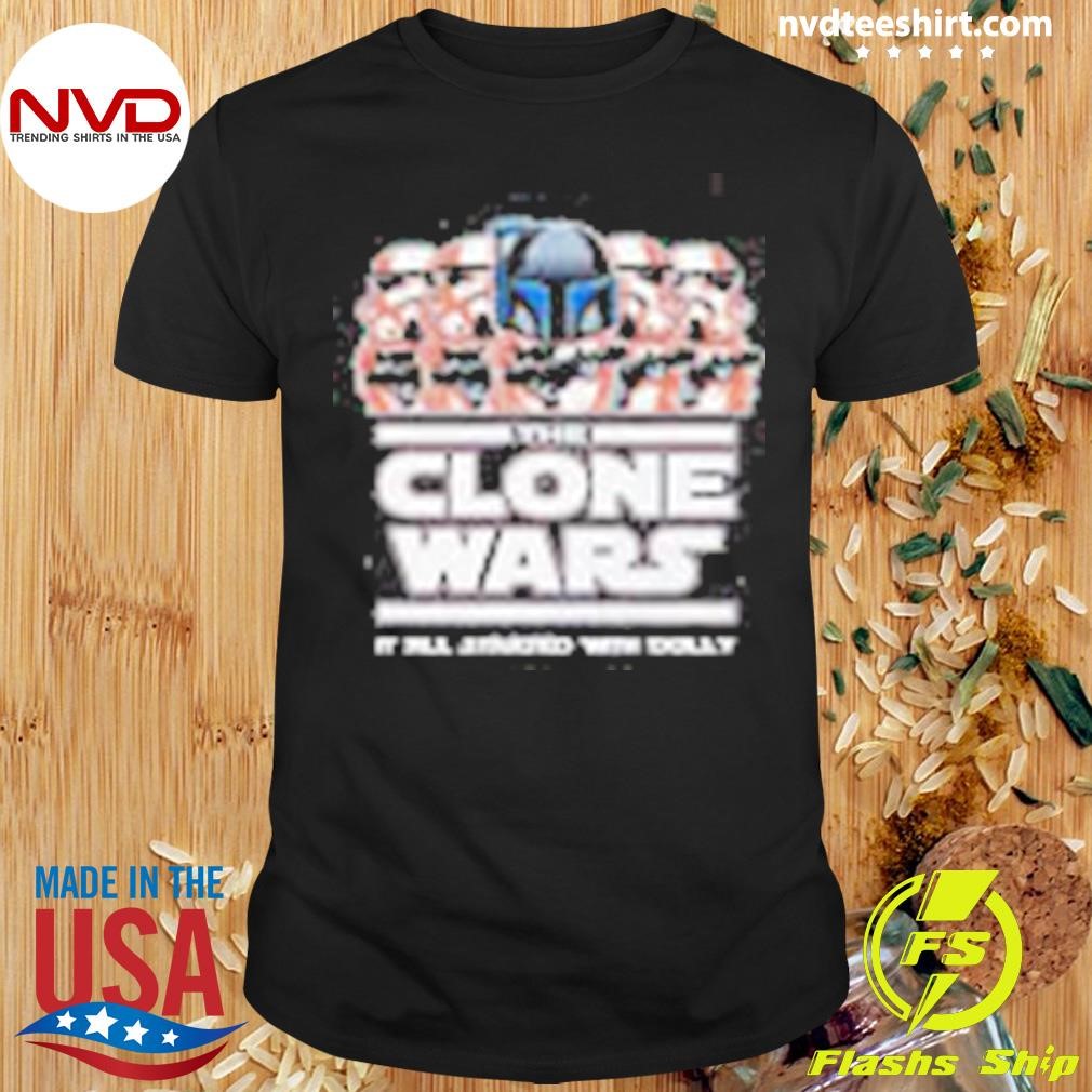 The Clone Wars It All Started With Dolly Star Wars 2024 Shirt