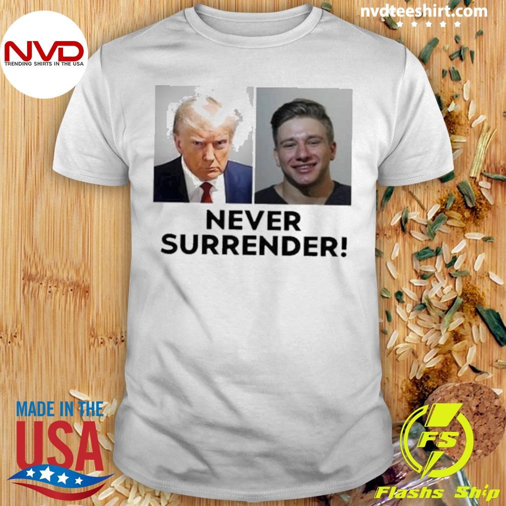 Trump And Steve Will Do It Never Surrender Shirt