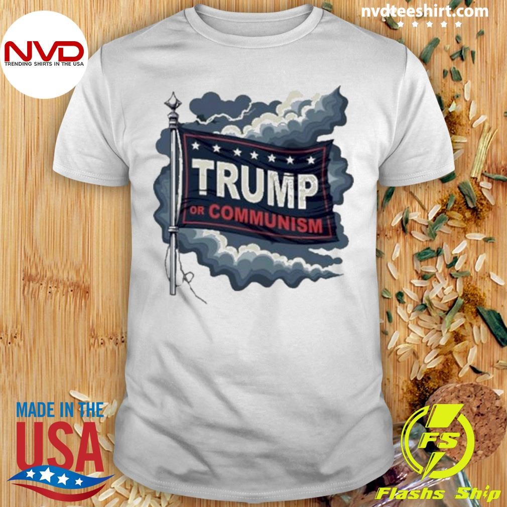 Trump Or Communism Flag Shirt