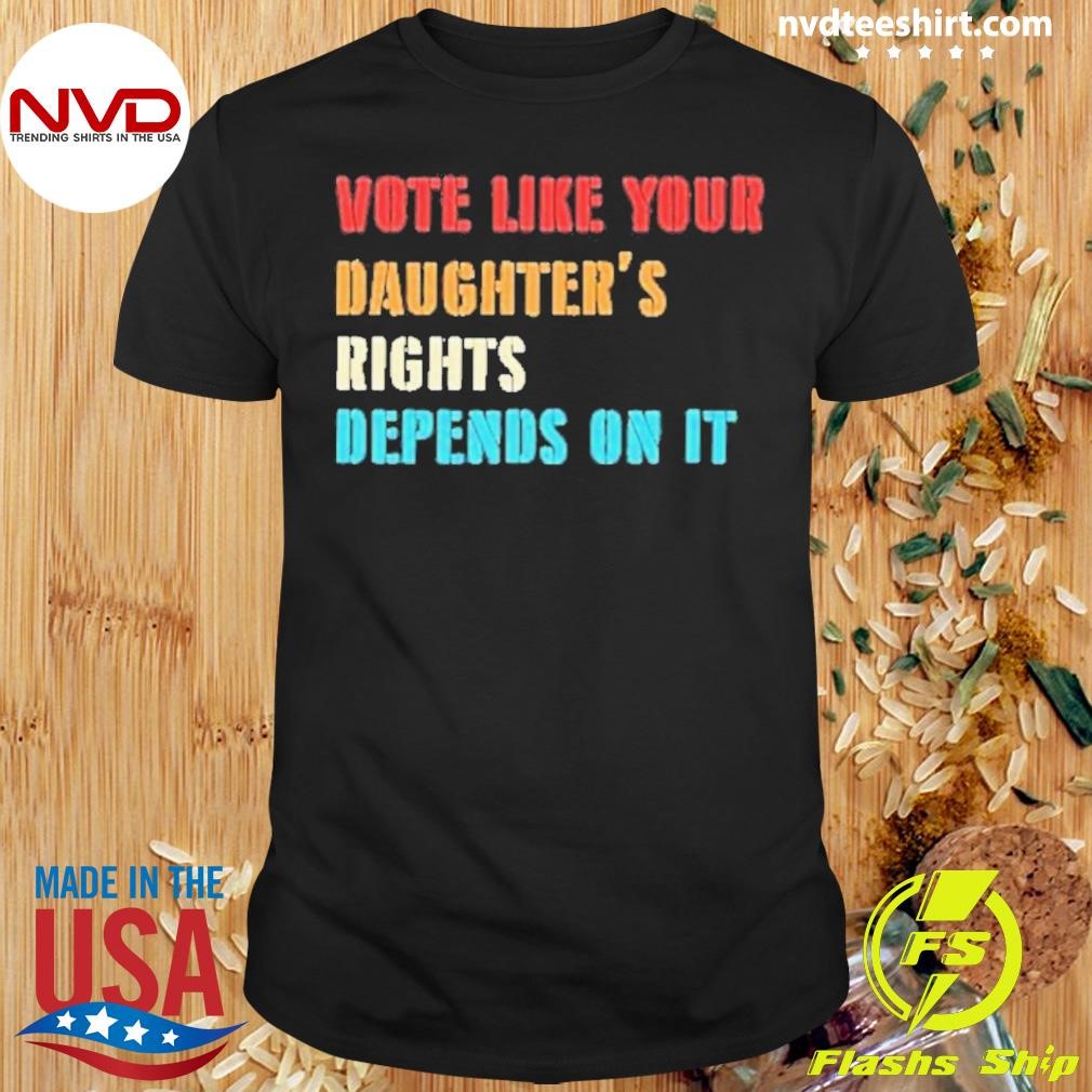 Vote Like Your Daughter’s Rights Depends On It Retro Shirt