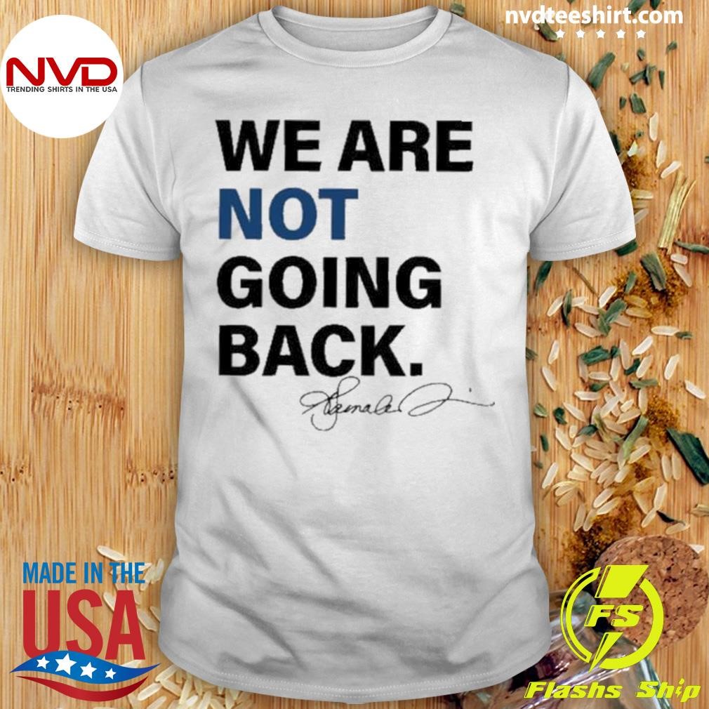 We Are Not Going Back Shirt