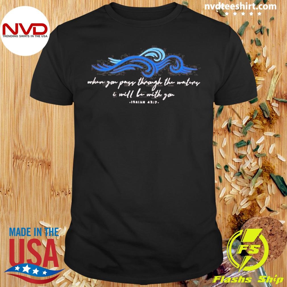 When You Go Through Deep Waters I Will Be With You Blue Wave Harris Shirt