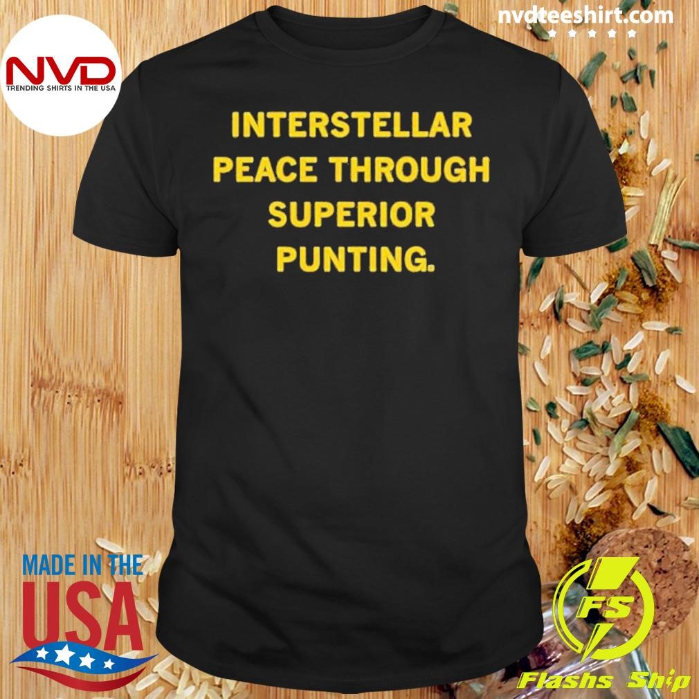 Interstellar Peace Through Superior Punting Shirt