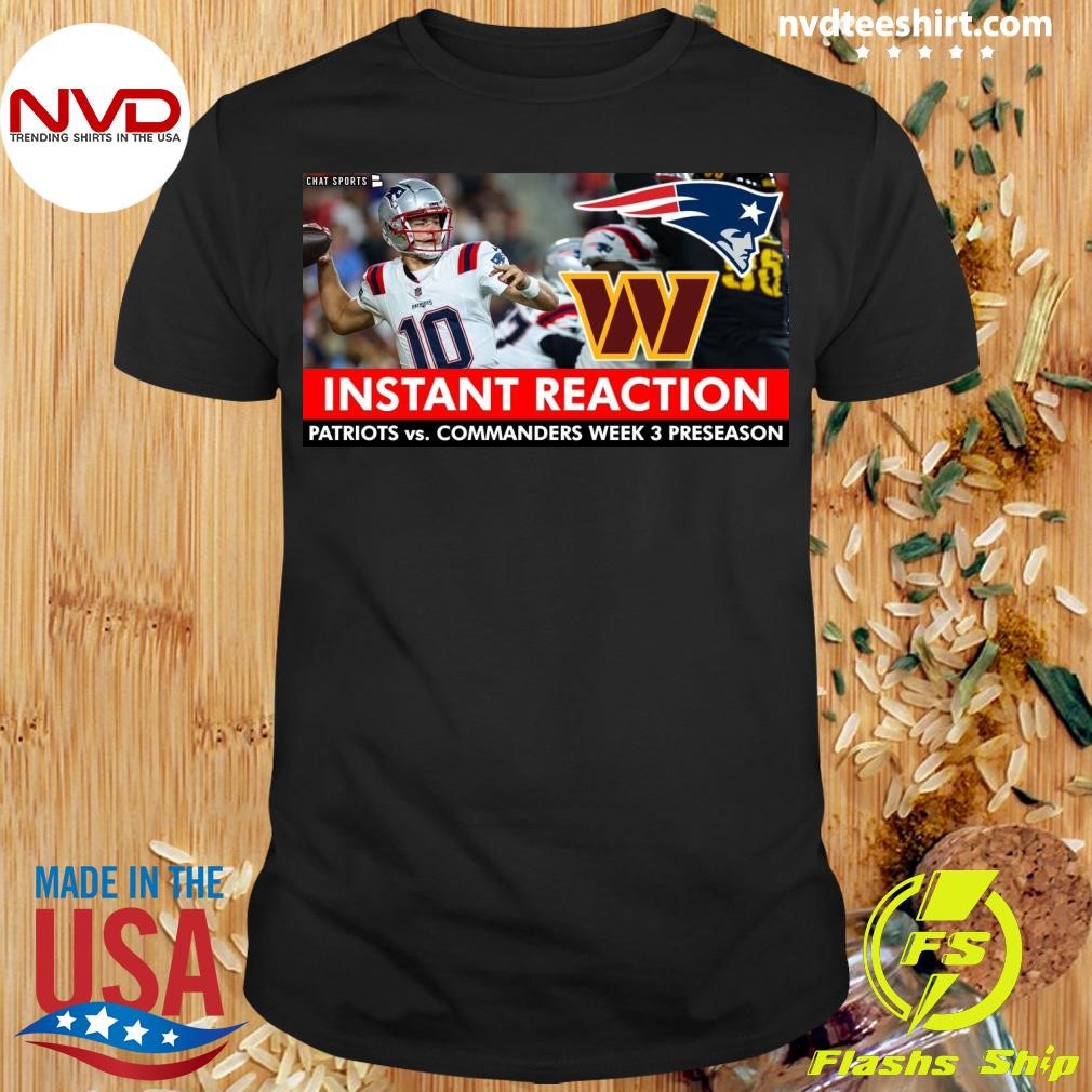 Instant Reaction Patriots Vs. Commanders Week 3 Preseason Shirt