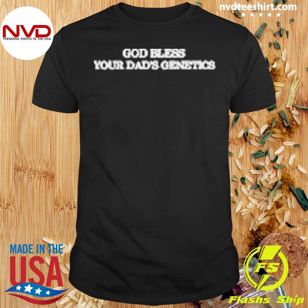 2024 God Bless Your Dad Genetics Shirt