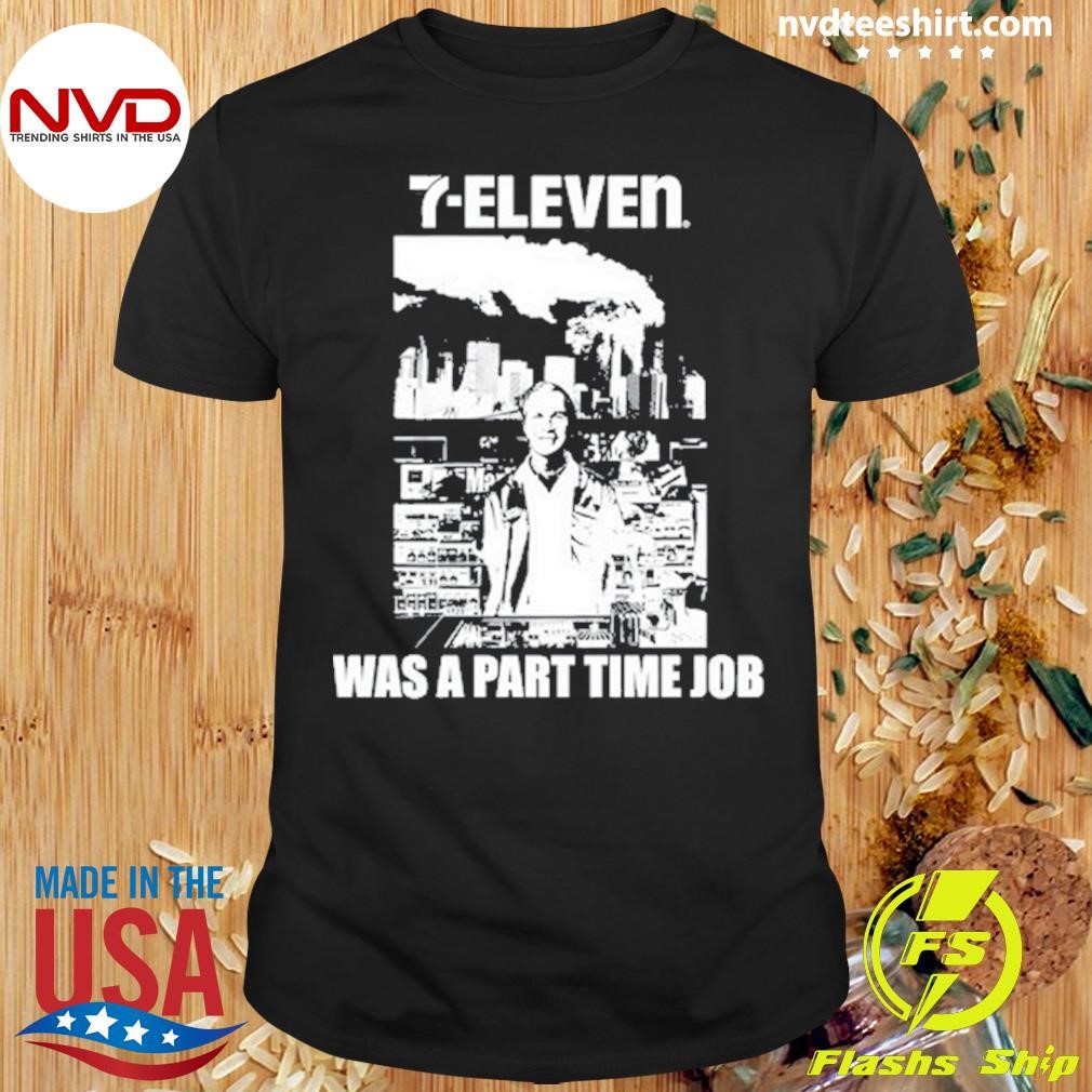 7-Eleven Was A Part Time Job Shirt