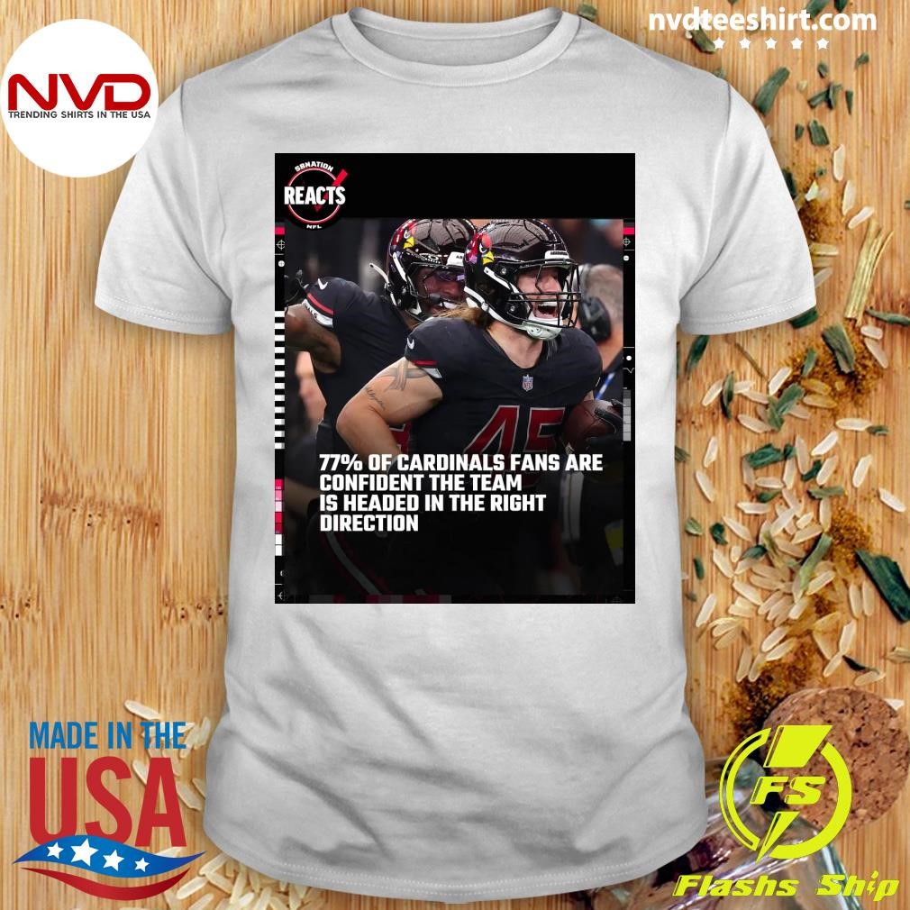 77% Of Cardinals Fans Are Confident The Team Is Headed In The Right Direction Shirt