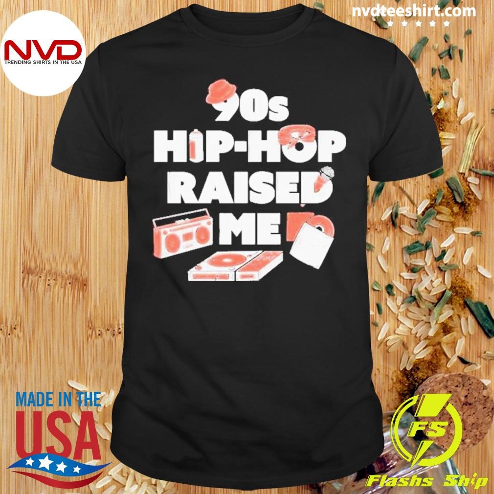 90s Hip-hop Raised Me 2024 Shirt