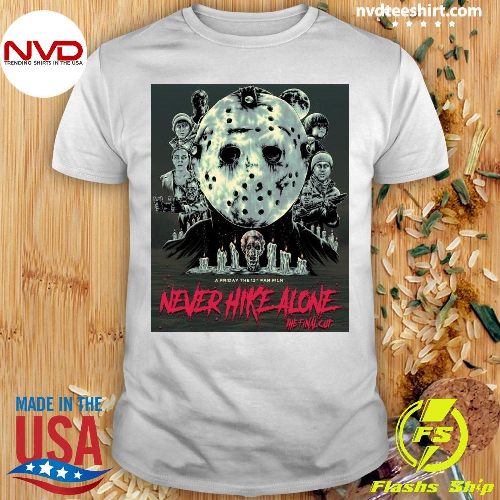 A Friday The 13th Fan Film Never Hike Alone The Final Cut Shirt