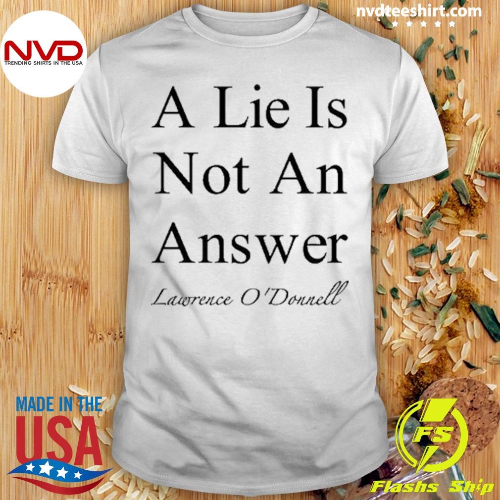 A Lie Is Not An Answer Lawrence O'donnell Shirt