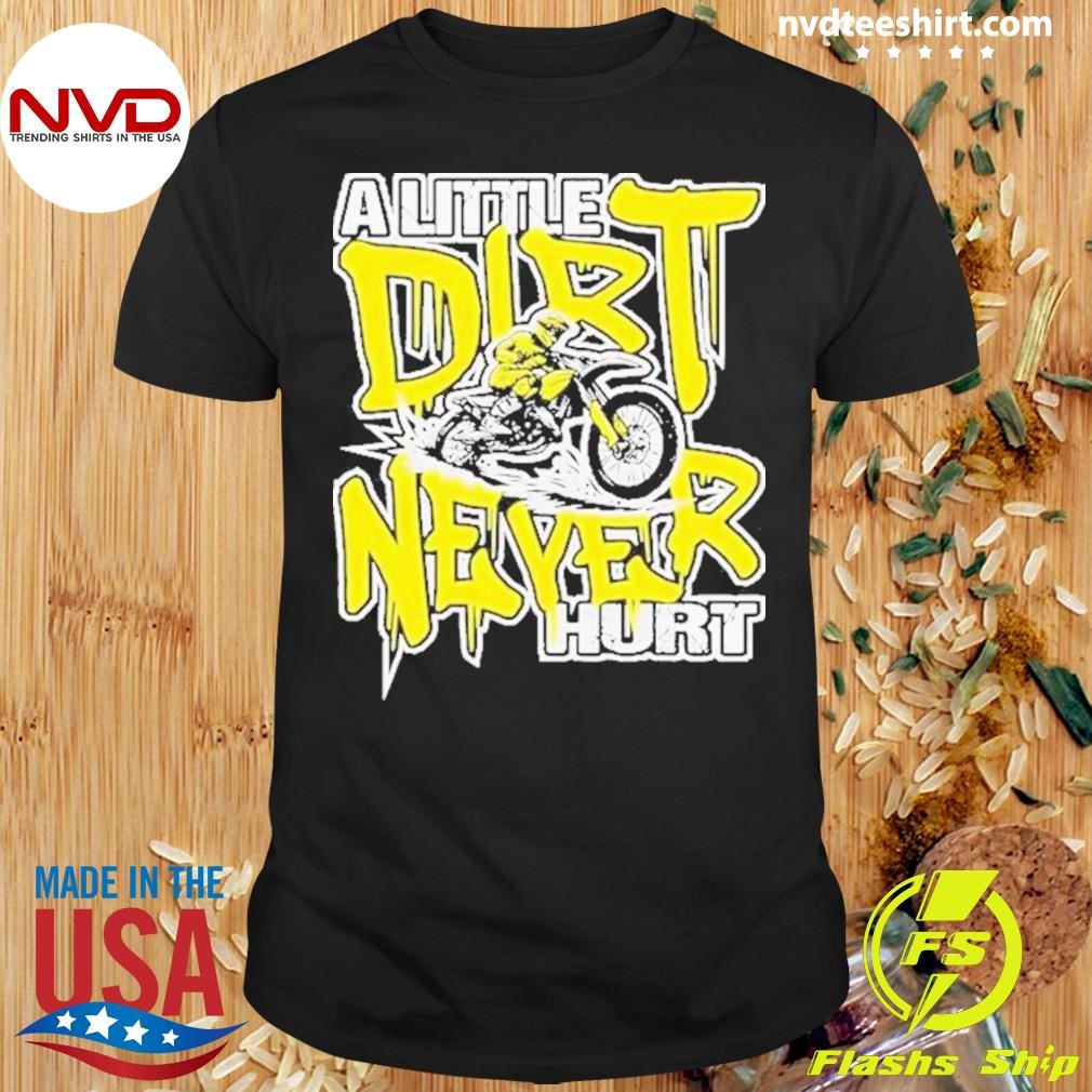 A Little Dirt Never Hurt Dirt Bike Mx Bike Rider Motocross 2024 Shirt