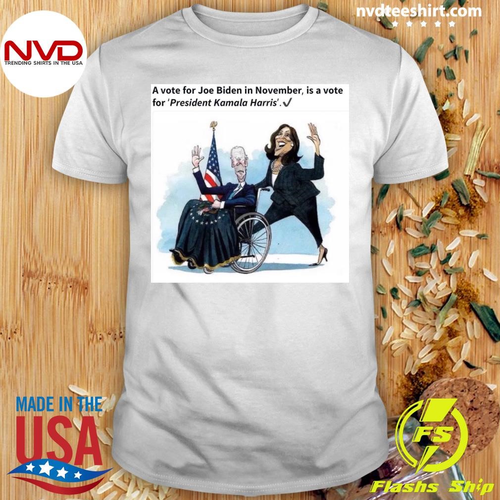 A Vote For Joe Biden In November, Is A Vote For President Kamala Harris Shirt