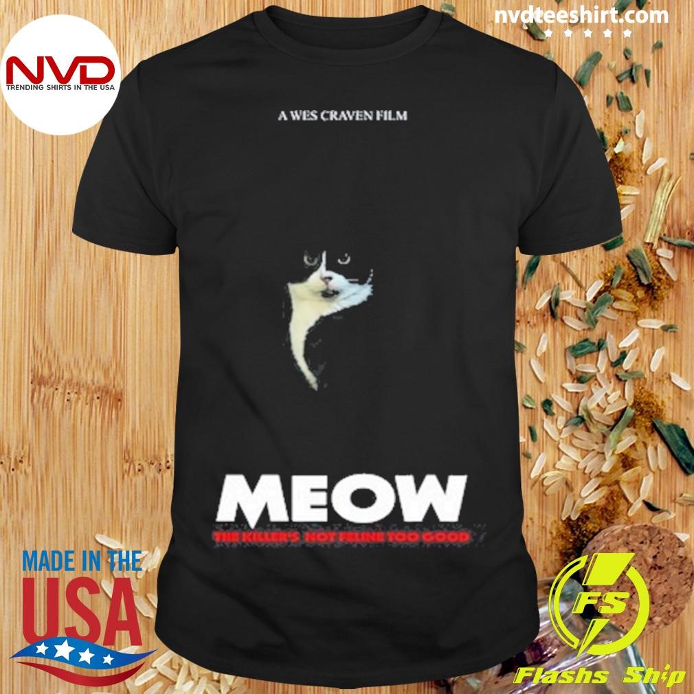 A Wes Craven Film Meow The Killer's Not Feline Too Good Cat Shirt