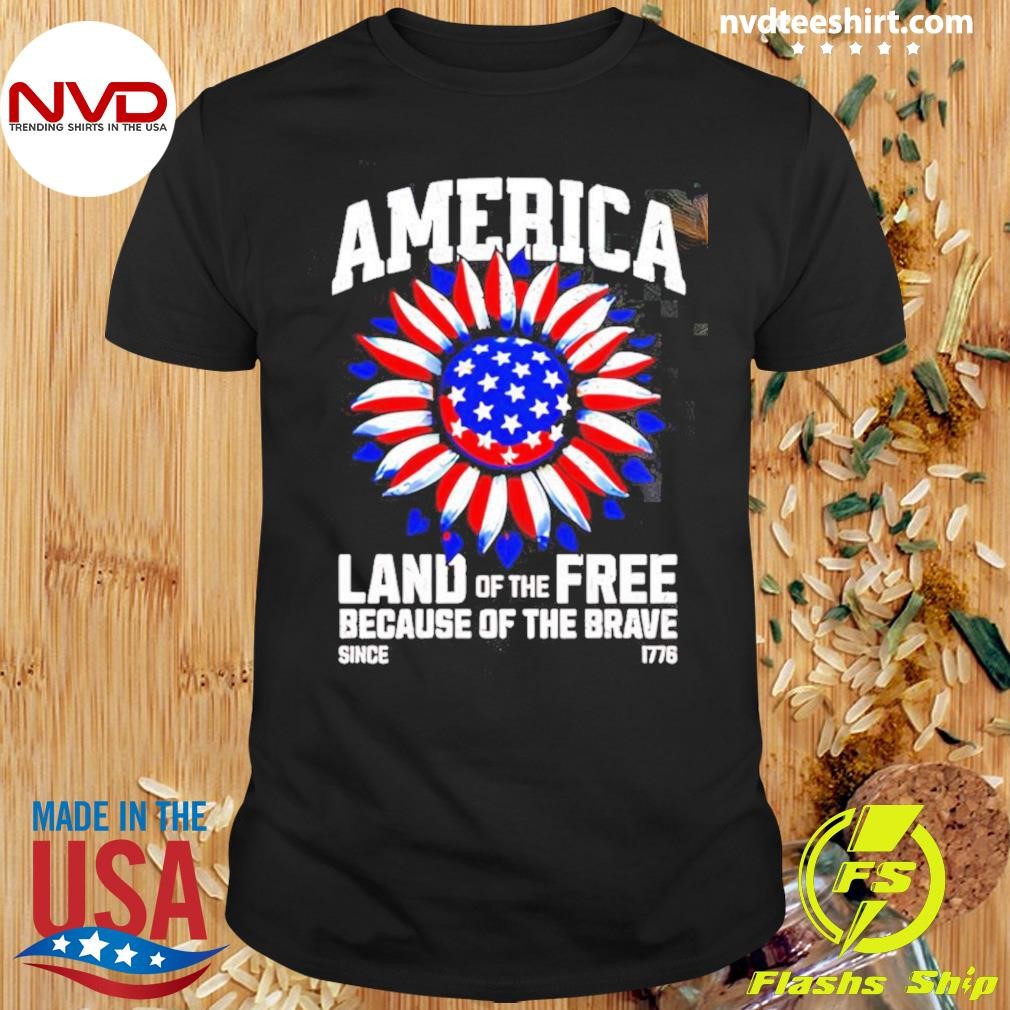 America Land Of The Free Because Of The Brave Independence Day Shirt