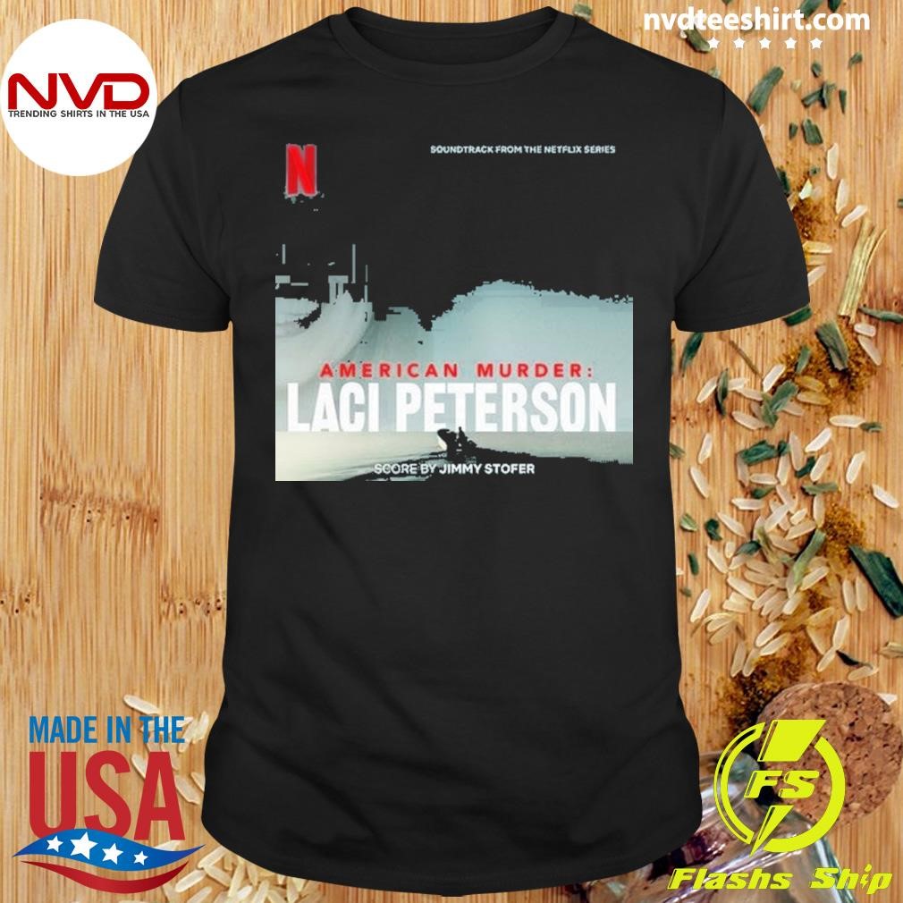 American Murder Laci Peterson Score By Jimmy Stofer Shirt