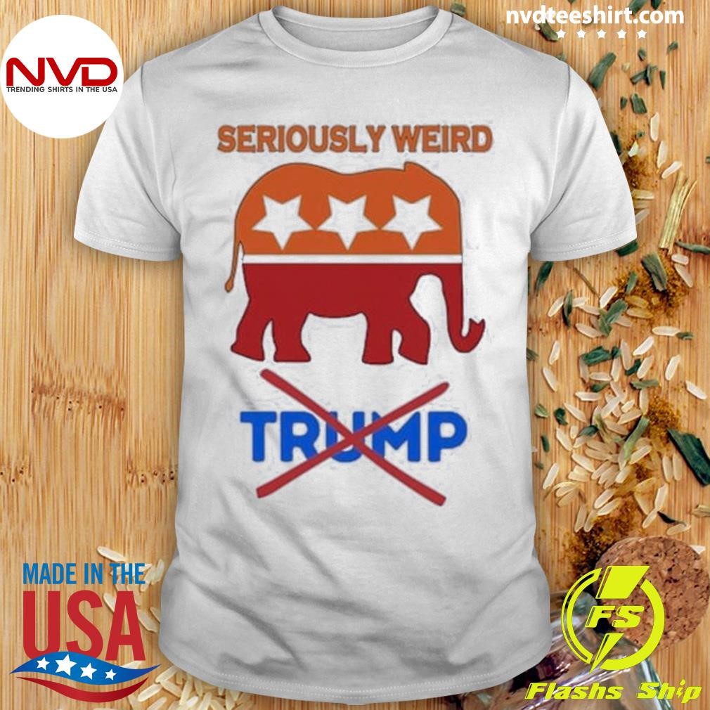 Anti Trump – Seriously Weird Gop 2024 Shirt