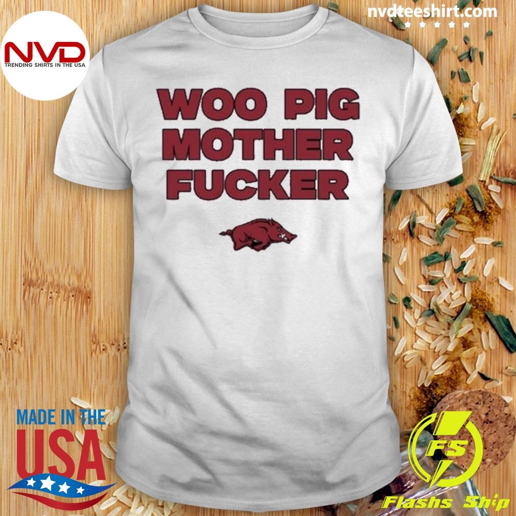 Arkansas Razorbacks Woo Pig Mother Fucker 2024 Shirt